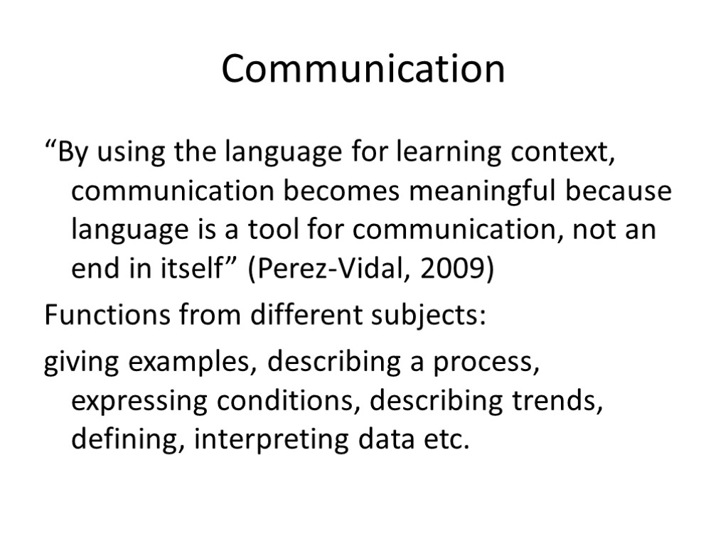 Communication “By using the language for learning context, communication becomes meaningful because language is